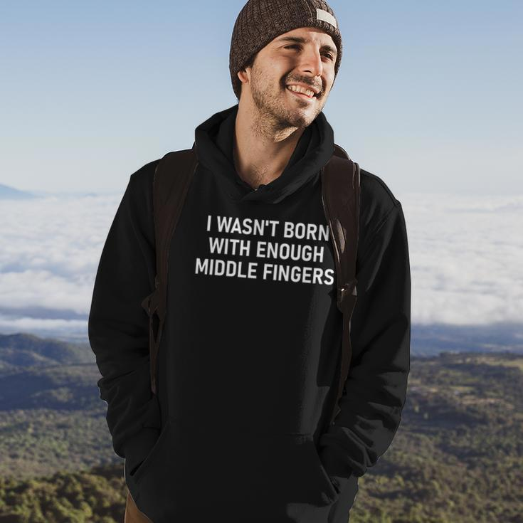 I Wasnt Born With Enough Middle Fingers Funny Jokes Hoodie Lifestyle