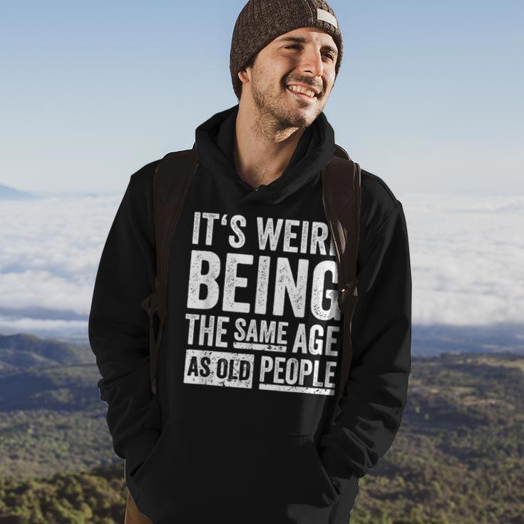 Its Weird Being The Same Age As Old People V31 Hoodie Lifestyle