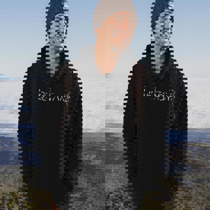 Mens Be Brave Inspirational Courageous Hoodie Lifestyle