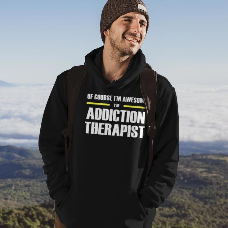 Of Course Im Awesome Addiction Therapist Hoodie Lifestyle