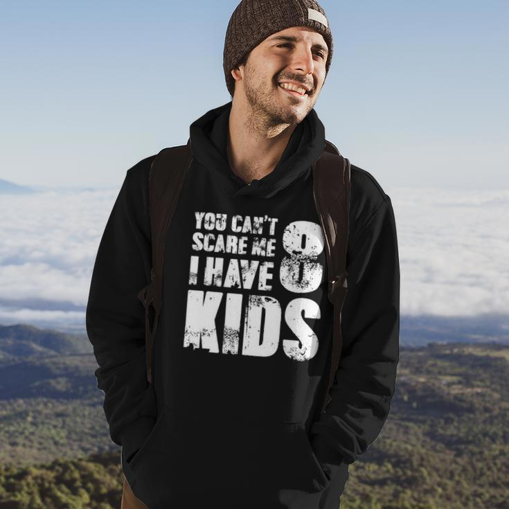 T Father Day Joke Fun You Cant Scare Me I Have 8 Kids Hoodie Lifestyle