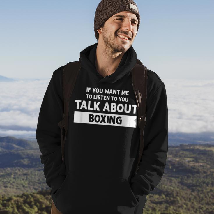 You Want Me To Listen Talk About Boxing - Funny Boxing Hoodie Lifestyle