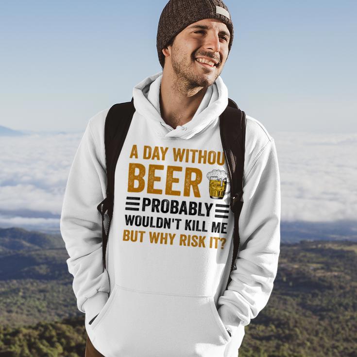 A Day Without Beer Why Risk It Funny Saying Beer Lover Drinker Hoodie Lifestyle