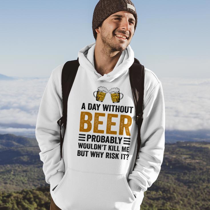 A Day Without Beer Why Risk It Funny Saying Beer Lover Drinker Hoodie Lifestyle