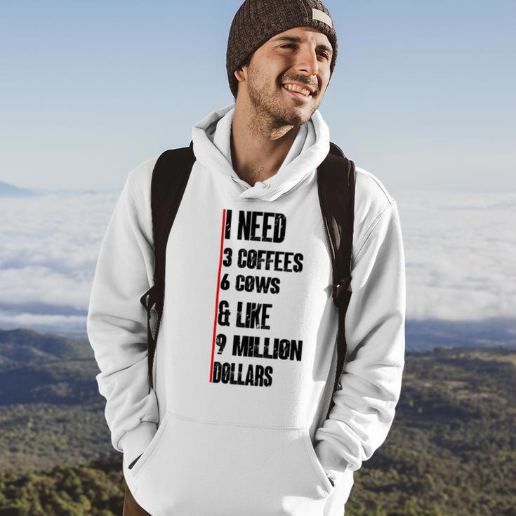 I Need 3 Coffees 6 Cows And Like 9 Million Dollars Hoodie Lifestyle