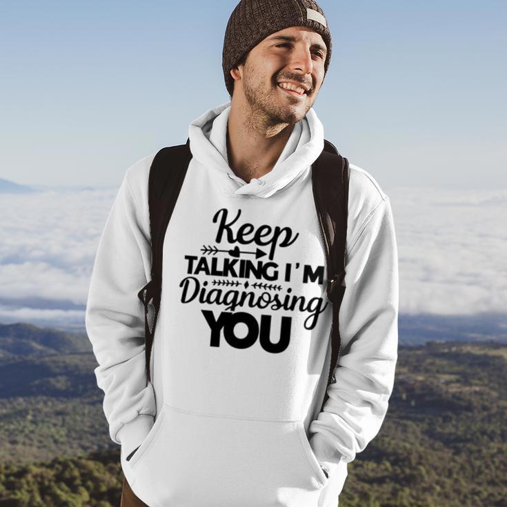 Keep Talking Im Diagnosing You 89 Trending Shirt Hoodie Lifestyle