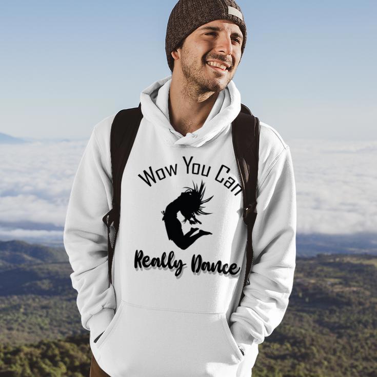 Official Wow You Can Really Dance - Dance Lover Idea Hoodie Lifestyle