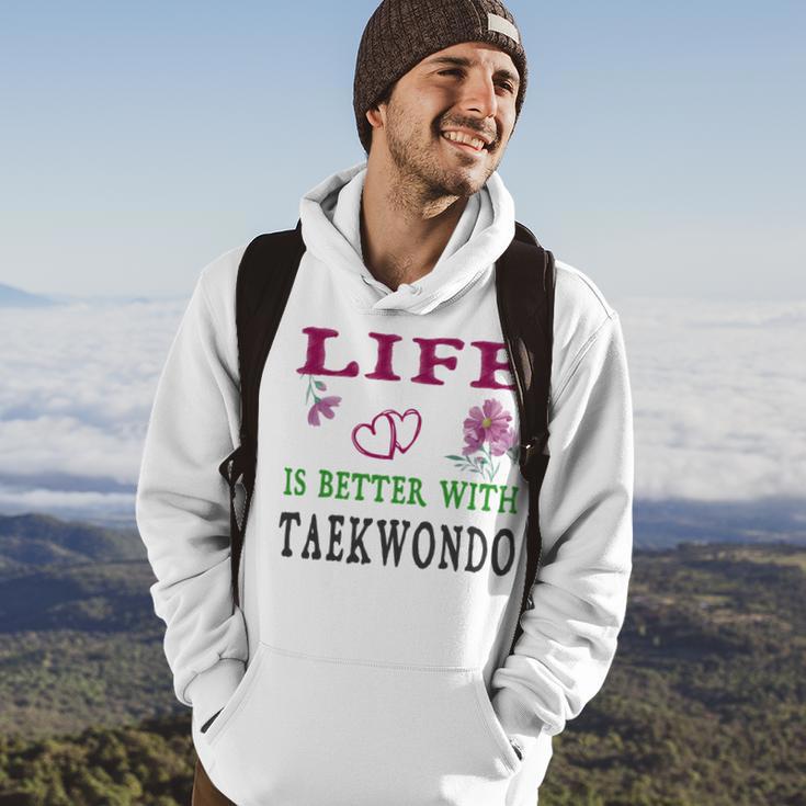 Taekwondo Sport Lover Life Is Better With Taekwondo Hoodie Lifestyle