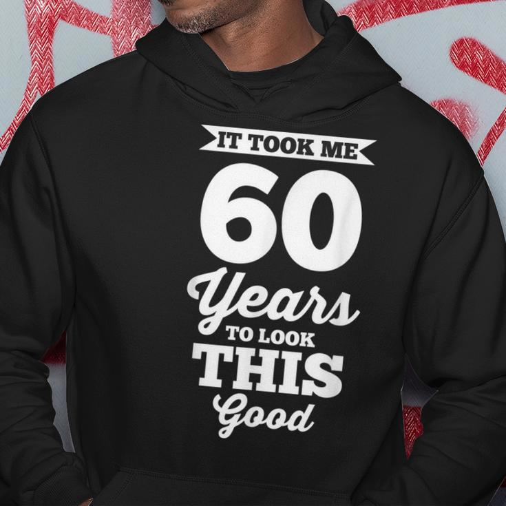60Th Birthday | It Took Me 60 Years To Look This Good Hoodie Funny Gifts