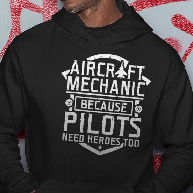 Aircraft Mechanic Because Pilots Need Heroes Too Hoodie Unique Gifts