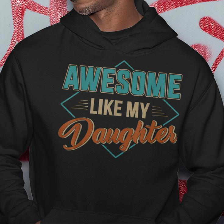 Awesome Like My Daughter For Dad On Fathers Day Hoodie Unique Gifts