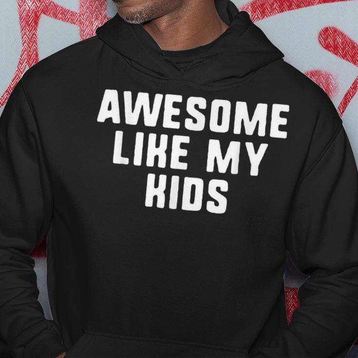 Awesome Like My Kids Mom Dad Cool Funny Hoodie Funny Gifts