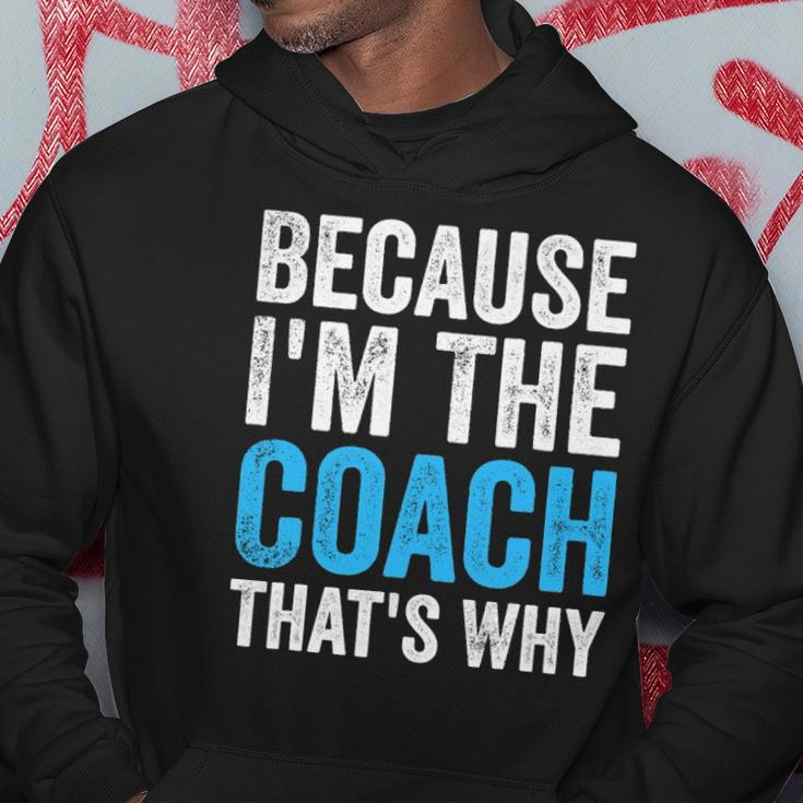 Because Im The Coach Thats Why Funny Hoodie Unique Gifts