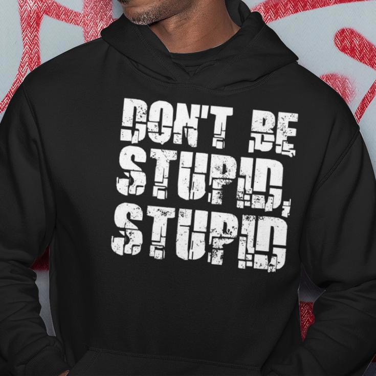 Dont Be Stupid Stupid Funny Saying Hoodie Unique Gifts