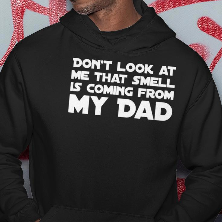 Dont Look At Me That Smell Is Coming From My Dad Hoodie Unique Gifts