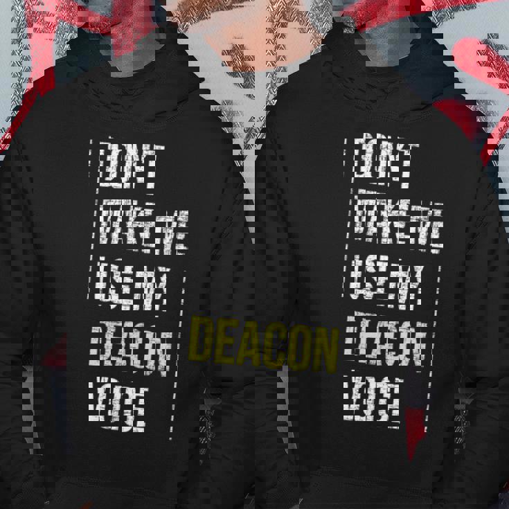 Dont Make Me Use My Deacon Voice - Church Minister Catholic Hoodie Unique Gifts