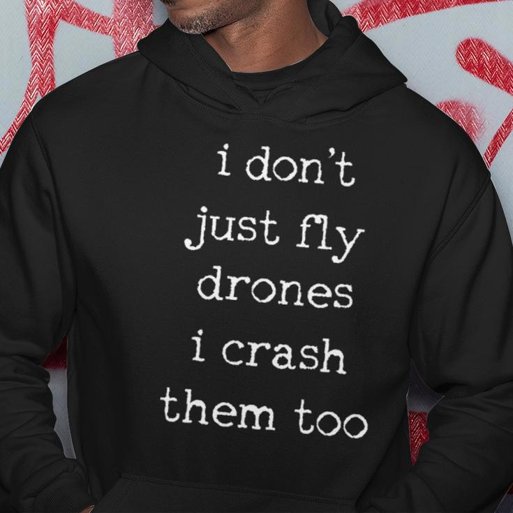 Drones Pilot Aviator Gift I Dont Just Fly Drones I Crash Them Too Hoodie Unique Gifts