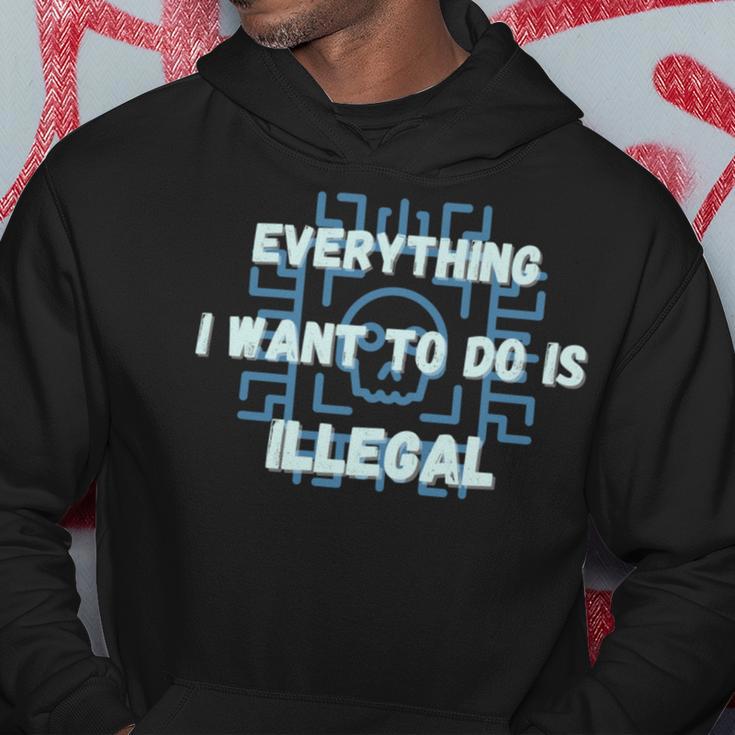 Everything I Want To Do Is Illegal Cool Quote Stylish Hoodie Funny Gifts