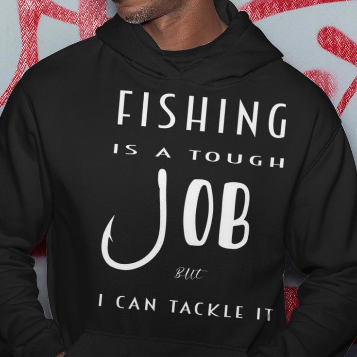 Fishing Is A Tough Job But I Can Tackle It Hoodie Funny Gifts