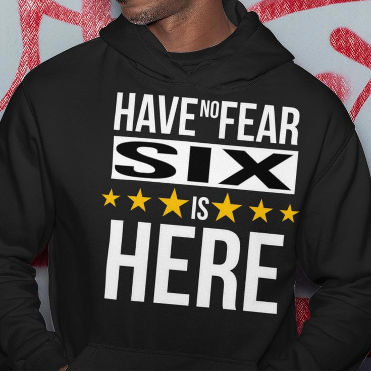 Have No Fear Six Is Here Name Hoodie Unique Gifts