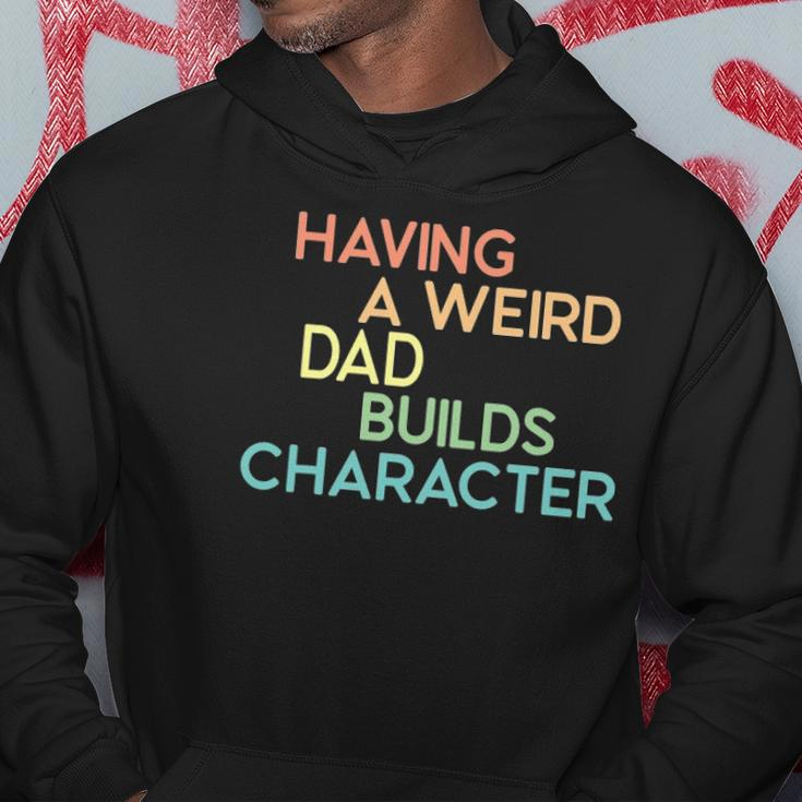 Having A Weird Dad Builds Character Fathers Day Gift Hoodie Unique Gifts