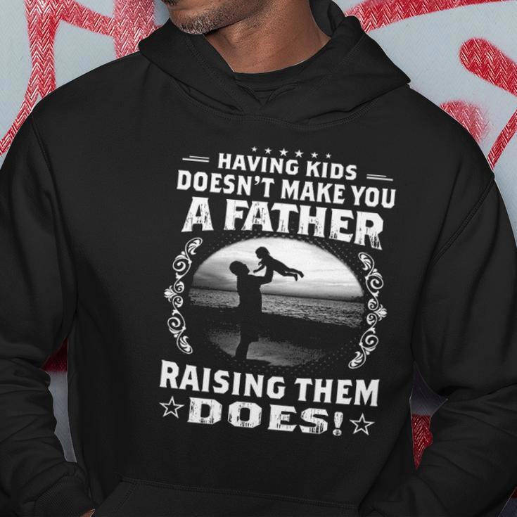 Having Kids Doesnt Make You A Father Raising Them Does Proud Dad Hoodie Unique Gifts