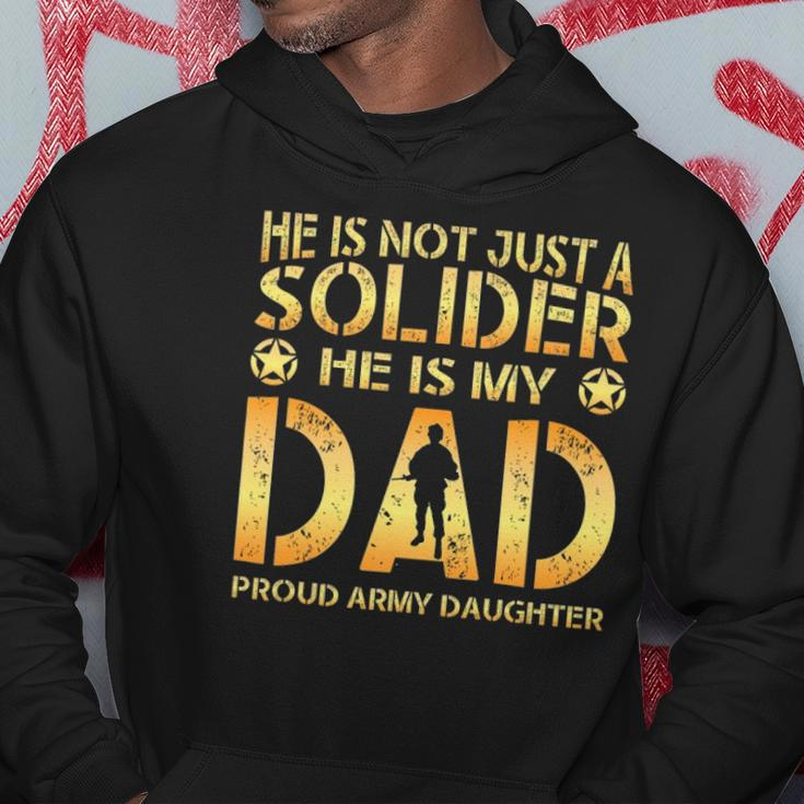 He Is Not Just A Solider He Is My Dad Proud Army Daughter Hoodie Unique Gifts