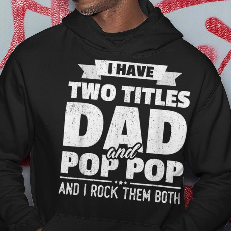 I Have Two Titles Dad And Pop Pop Grandpa Fathers Day Hoodie Unique Gifts