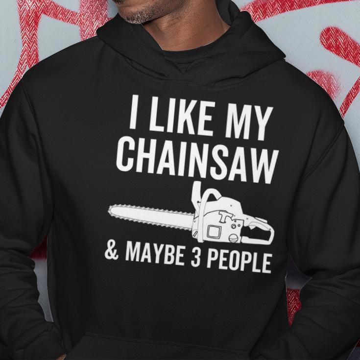 I Like My Chainsaw & Maybe 3 People Funny Woodworker Quote Hoodie Unique Gifts