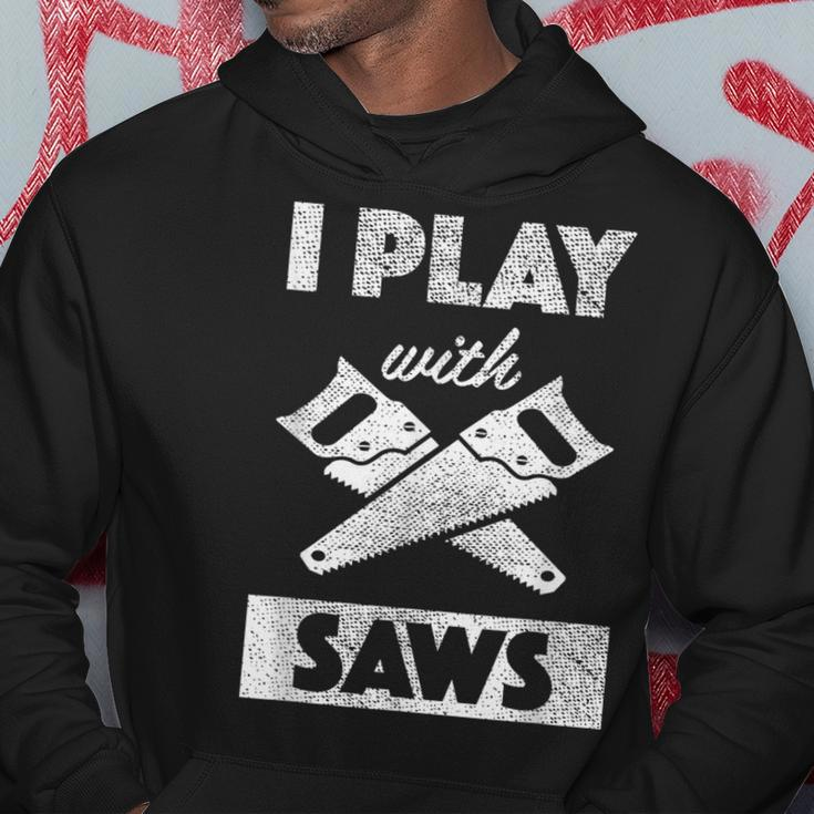 I Play With Saws Carpenter Builder Lumberjack Timber Hoodie Funny Gifts