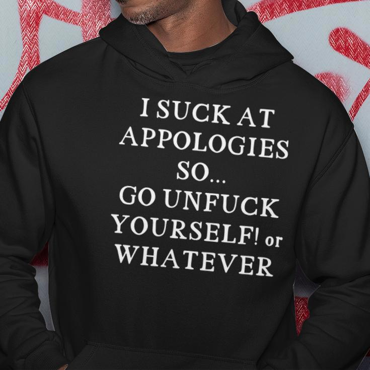 I Suck At Apologies So Go Unfuck Yourself Or Whatever Hoodie Unique Gifts