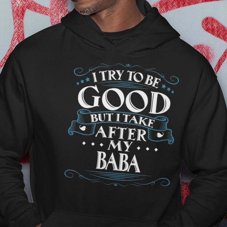 I Try To Be Good But I Take After My Baba Hoodie Unique Gifts
