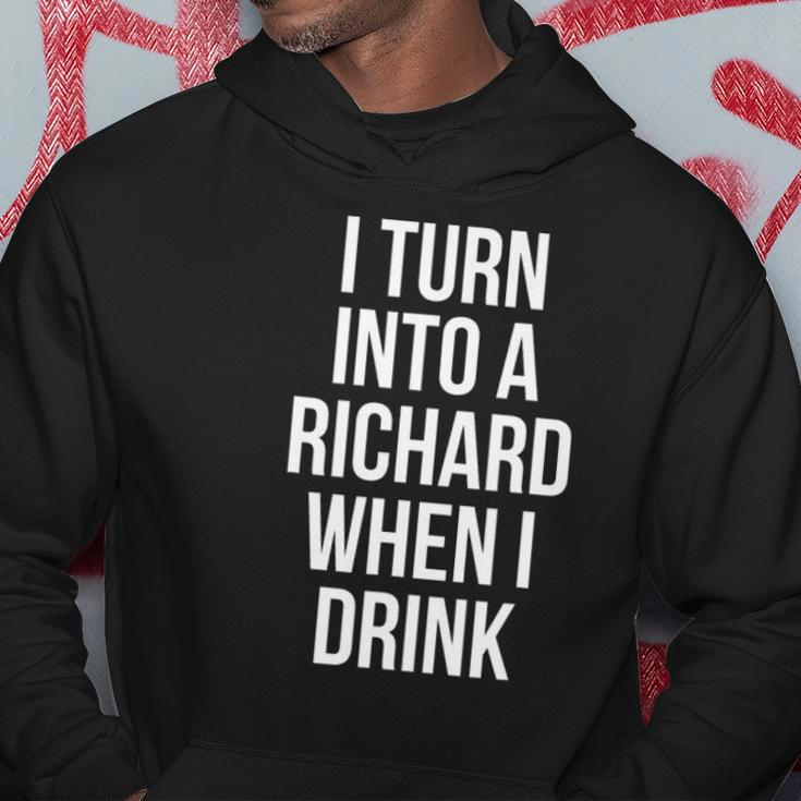 I Turn Into A Richard When I Drink Drinking Hoodie Unique Gifts