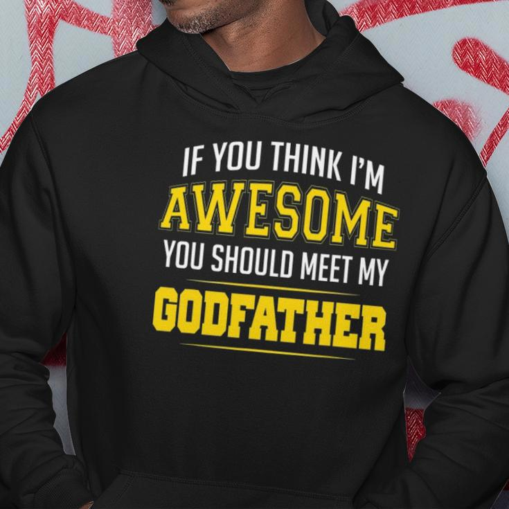 If You Think Im Awesome You Should Meet My Godfather Hoodie Unique Gifts