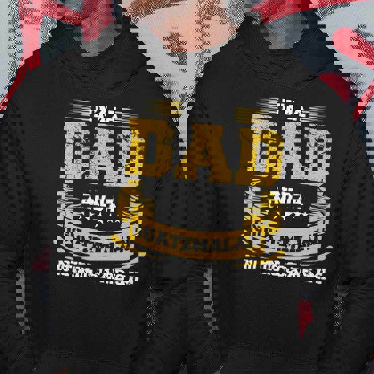 Im A Dad And Guatemalan Nothing Scares Me Guatemala Funny Hoodie Unique Gifts