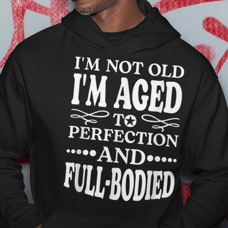 Im Not Old Im AgedPerfection And Full-Bodied Hoodie Unique Gifts
