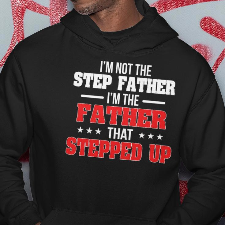 Im Not The Stepfather Im The Father That Stepped Up Dad Hoodie Unique Gifts