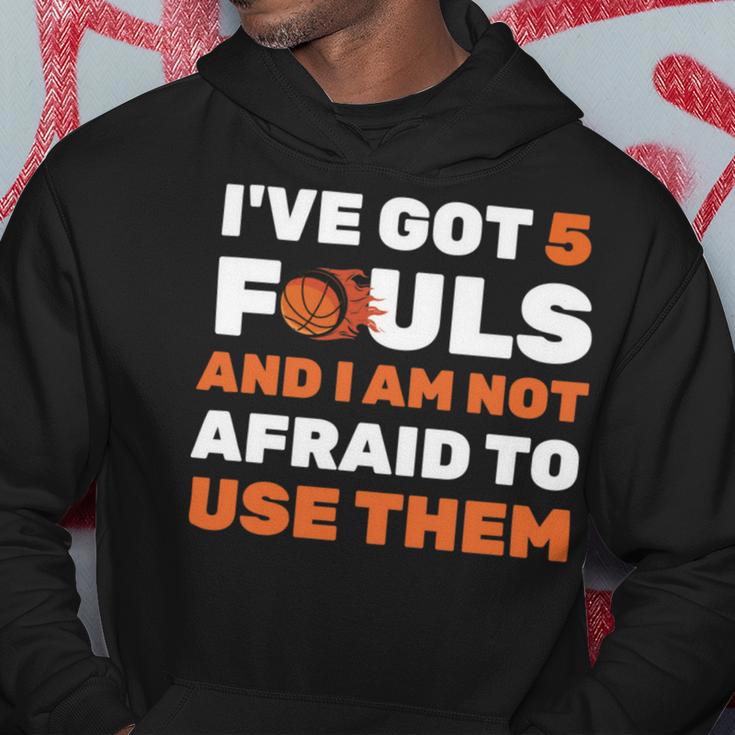 Ive Got 5 Fouls And I Am Not Afraid Basketball Player Cute Hoodie Funny Gifts