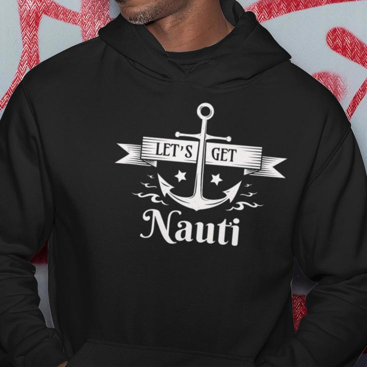 Lets Get Nauti - Nautical Sailing Or Cruise Ship Hoodie Unique Gifts