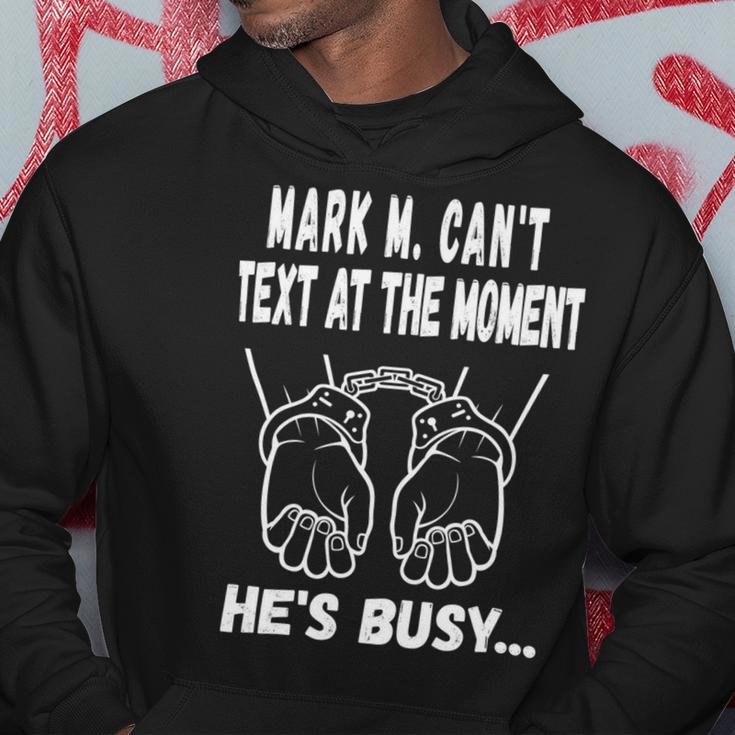 Mark M Cant Text At The Moment Hes Busy Hoodie Funny Gifts