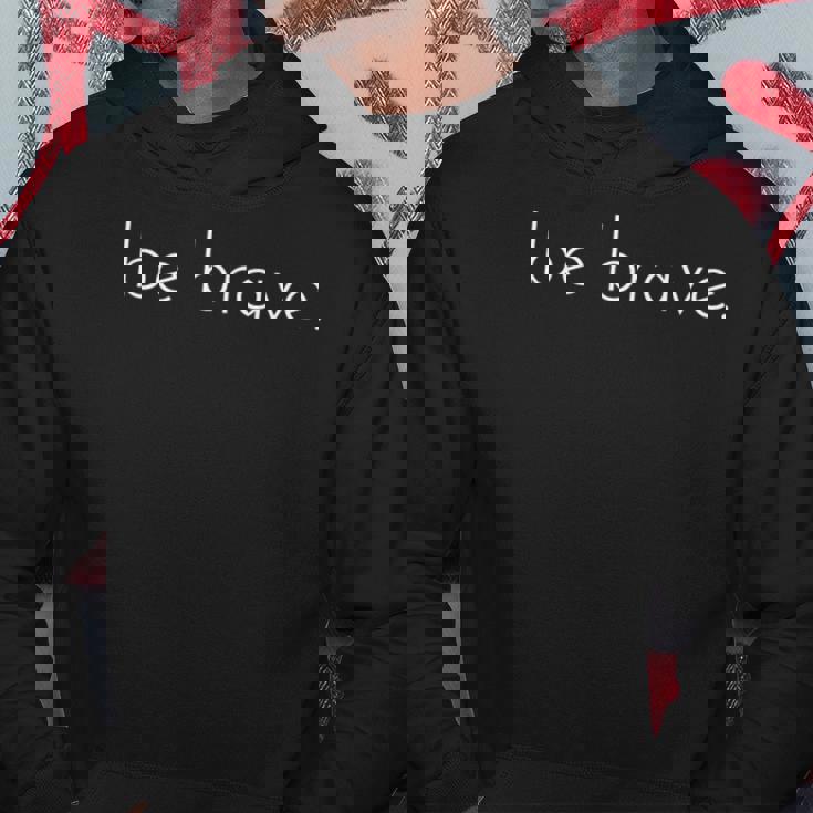 Mens Be Brave Inspirational Courageous Hoodie Unique Gifts