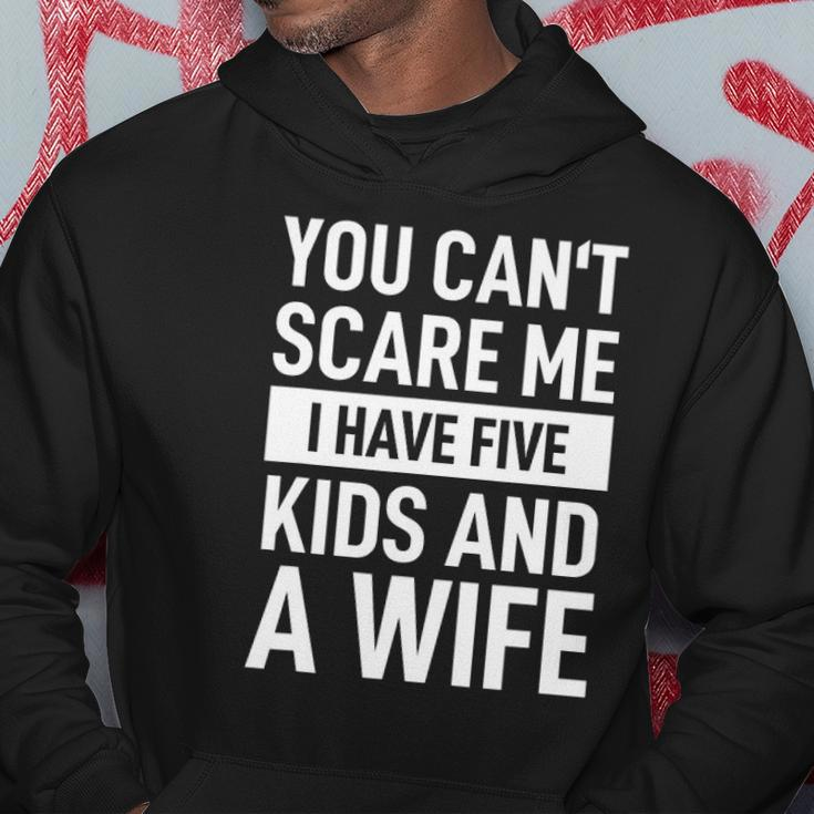 Mens Father Dad Day You Cant Scare Me I Have Five Kids And A Wife Hoodie Unique Gifts
