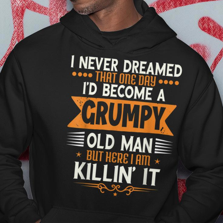 Mens Grandpa Fathers Day I Never Dreamed Id Be A Grumpy Old Man Hoodie Unique Gifts
