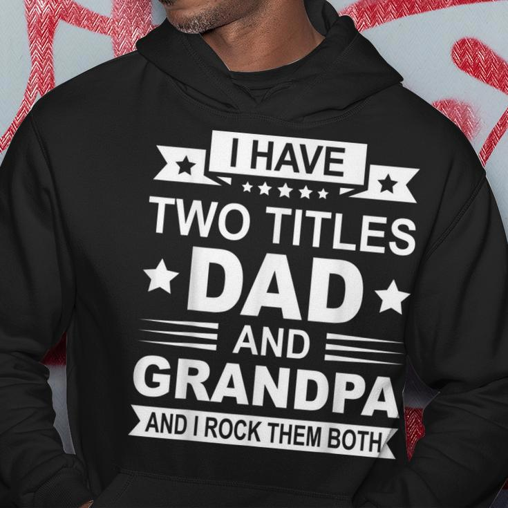Mens I Have Two Titles Dad And Grandpa Fathers Day Gift For Daddy Hoodie Unique Gifts