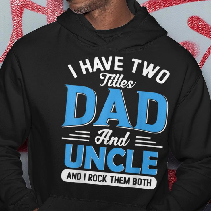 Mens I Have Two Titles Dad And Uncle Funny Grandpa Fathers Day V2 Hoodie Funny Gifts