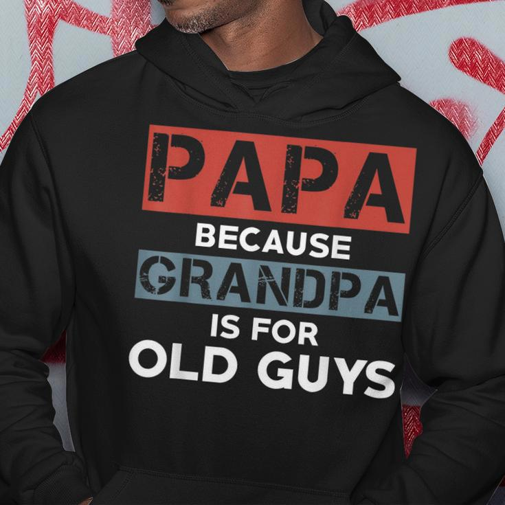 Mens Papa Because Grandpa Is For Old Guys Fathers Day V2 Hoodie Funny Gifts