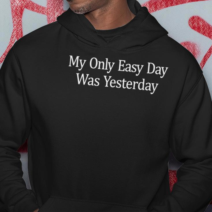 My Only Easy Day Was Yesterday Hoodie Unique Gifts