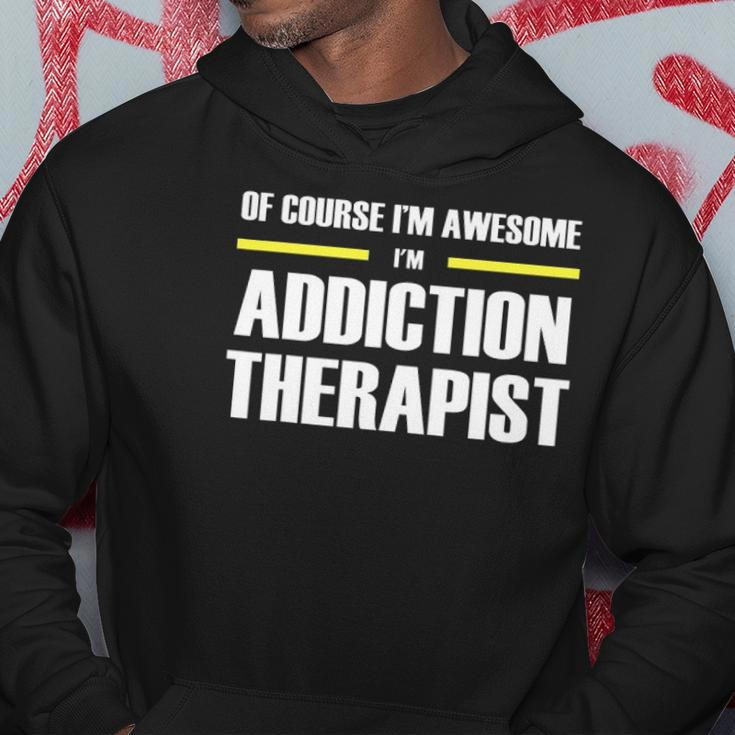 Of Course Im Awesome Addiction Therapist Hoodie Unique Gifts