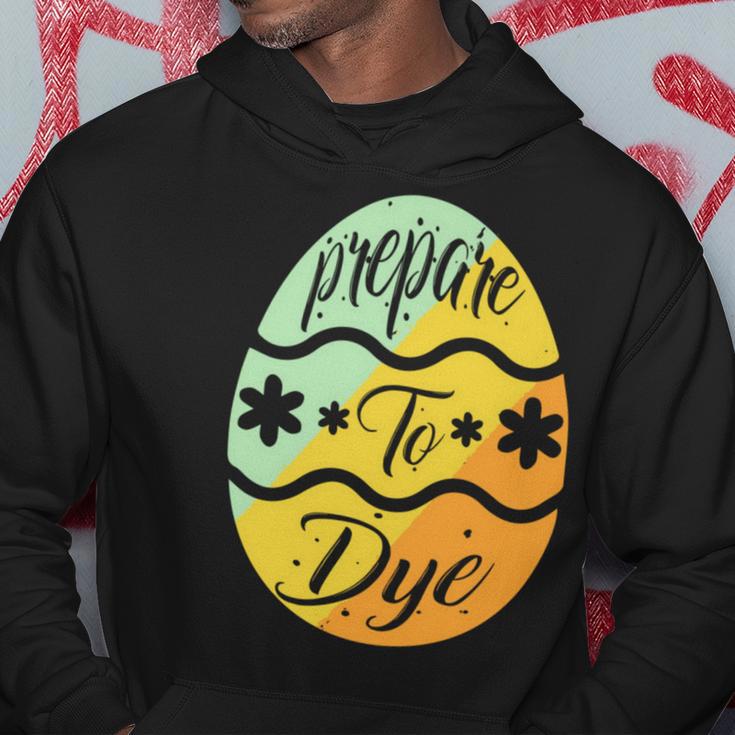 Prepare To Dye Easter Eggs Easter Day Hoodie Funny Gifts