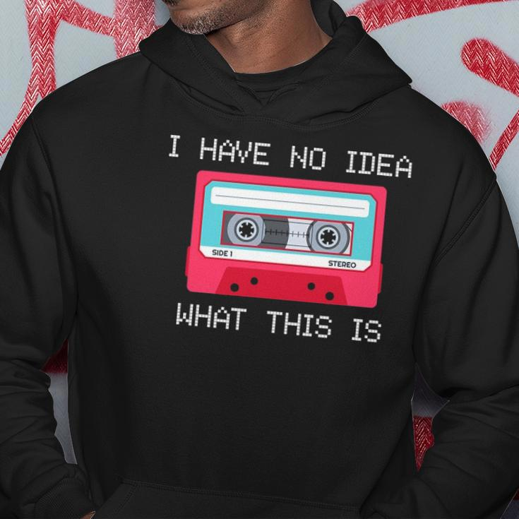 Retro Cassette Mix Tape I Have No Idea What This Is Music Hoodie Unique Gifts